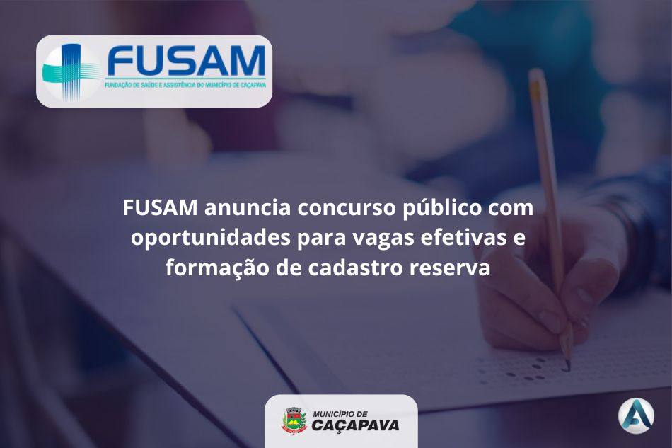 FUSAM anuncia concurso público com oportunidades para vagas efetivas e formação de cadastro reserva