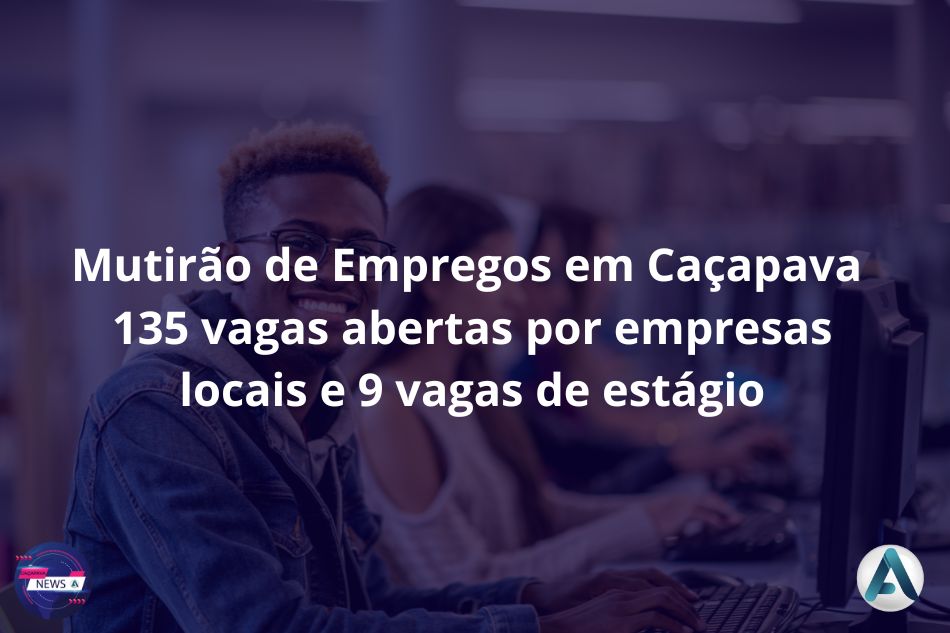 Caçapava realiza mutirão de emprego com 144 vagas disponíveis